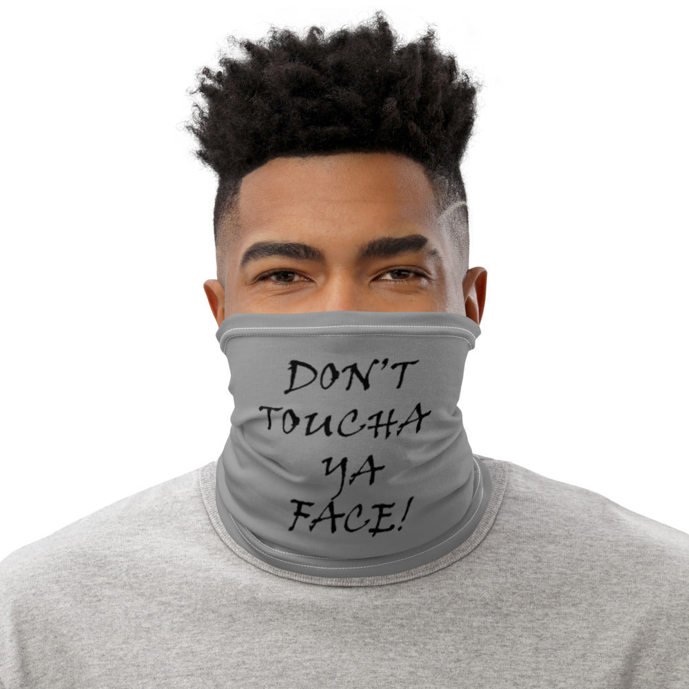 Don't Toucha Ya Face Neck Gaiter